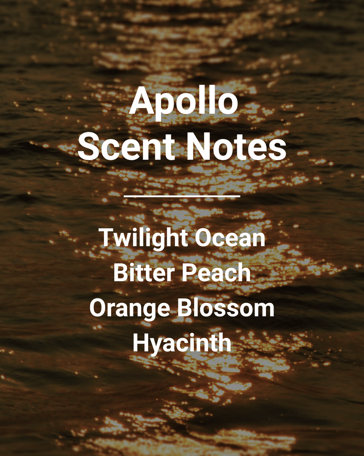 Apollo scent notes list: Twilight Ocean, Bitter Peach, Orange Blossom, Hyacinth over shimmering golden water.